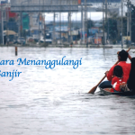 Cara Menanggulangi Banjir