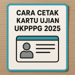 Cara Cetak Kartu Ujian UKPPPG 2025